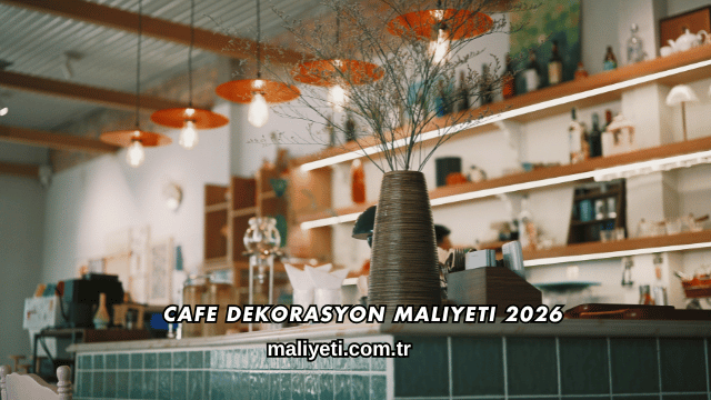 Cafe Dekorasyon Maliyeti 2026