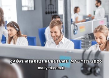 Çağrı Merkezi Kurulumu Maliyeti 2026
