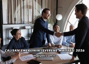 Çalışan Emeklinin İşverene Maliyeti 2026
