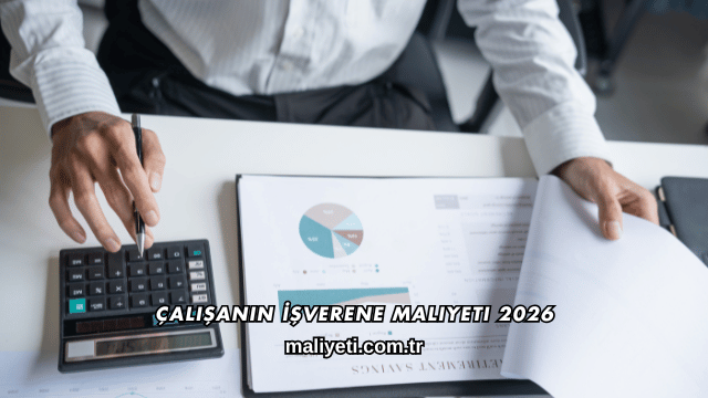 Çalışanın İşverene Maliyeti 2026