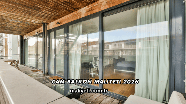 Cam Balkon Maliyeti 2026