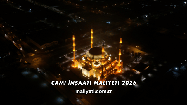 Cami İnşaatı Maliyeti 2026