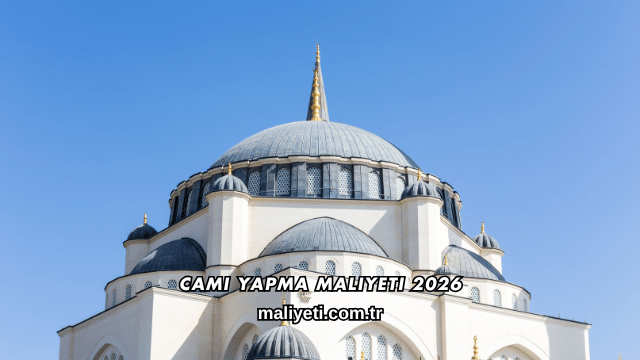 Cami Yapma Maliyeti 2026