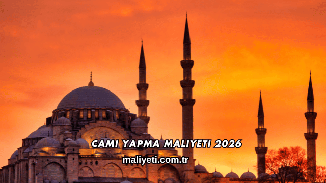 Cami Yapma Maliyeti 2026