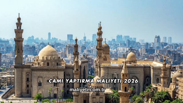 Cami Yaptırma Maliyeti 2026