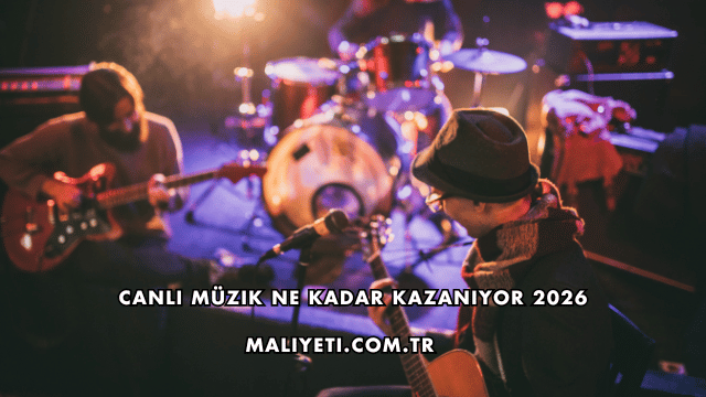 Canlı Müzik Ne Kadar Kazanıyor 2026