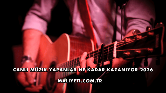Canlı Müzik Yapanlar Ne Kadar Kazanıyor 2026