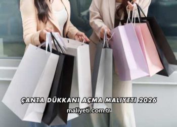 Çanta Dükkanı Açma Maliyeti 2026