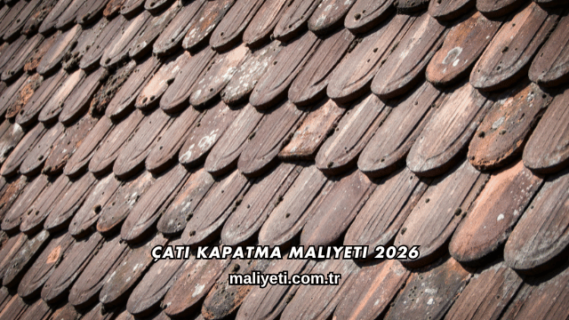 Çatı Kapatma Maliyeti 2026