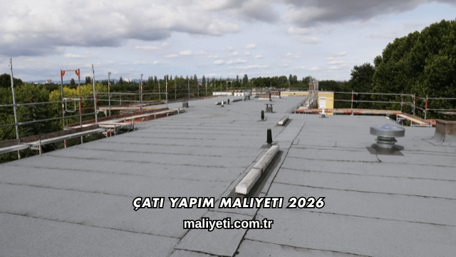 Çatı Yapım Maliyeti 2026