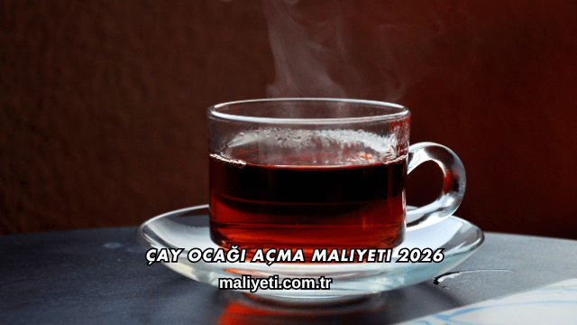 Çay Ocağı Açma Maliyeti 2026