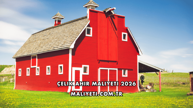 Çelik Ahır Maliyeti 2026