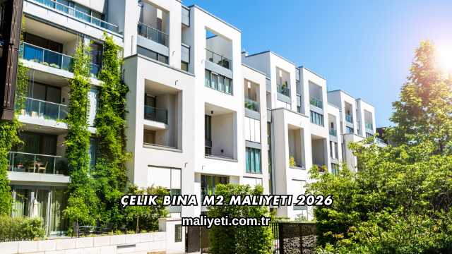 Çelik Bina m2 Maliyeti 2026