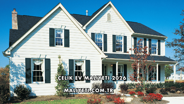 Çelik Ev Maliyeti 2026