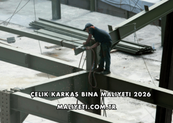 Çelik Karkas Bina Maliyeti 2026
