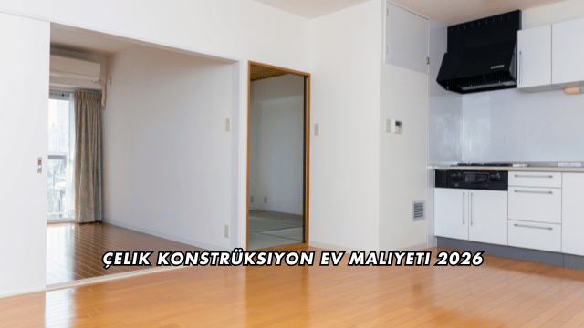 Çelik Konstrüksiyon Ev Maliyeti 2026
