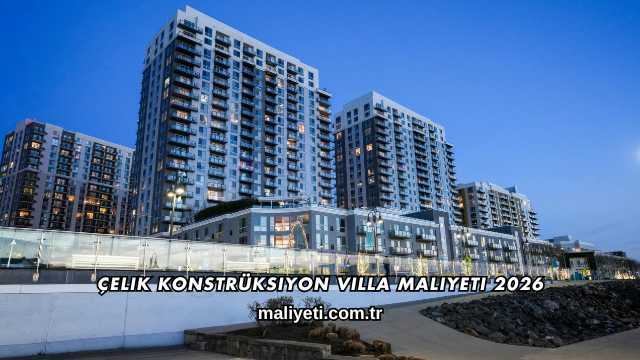 Çelik Konstrüksiyon Villa Maliyeti 2026