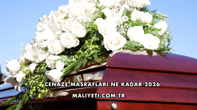 Cenaze Masrafları Ne Kadar 2026