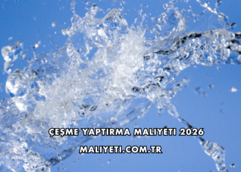 Çeşme Yaptırma Maliyeti 2026