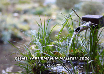 Çeşme Yaptırmanın Maliyeti 2026