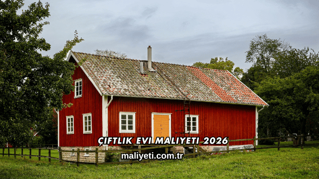 Çiftlik Evi Maliyeti 2026
