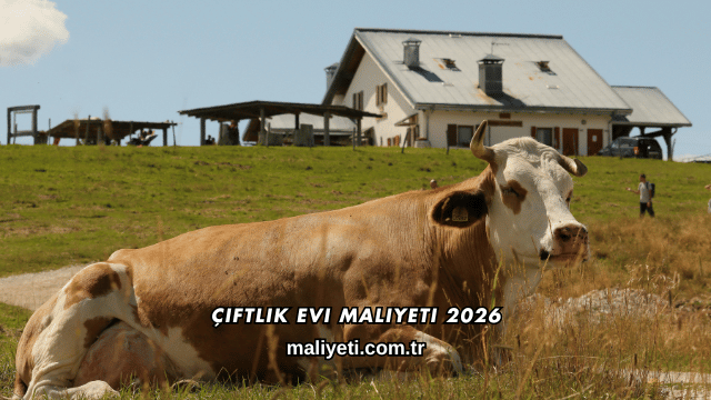 Çiftlik Evi Maliyeti 2026