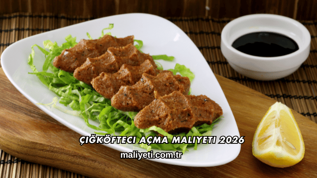 Çiğköfteci Açma Maliyeti 2026