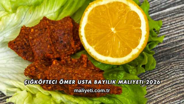 Çiğköfteci Ömer Usta Bayilik Maliyeti 2026