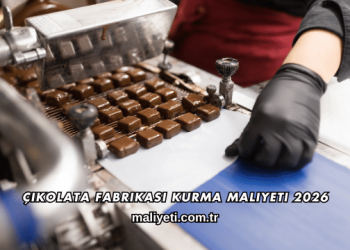 Çikolata Fabrikası Kurma Maliyeti 2026
