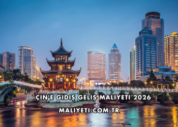 Çin'e Gidiş Geliş Maliyeti 2026