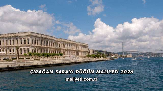 Çırağan Sarayı Düğün Maliyeti 2026