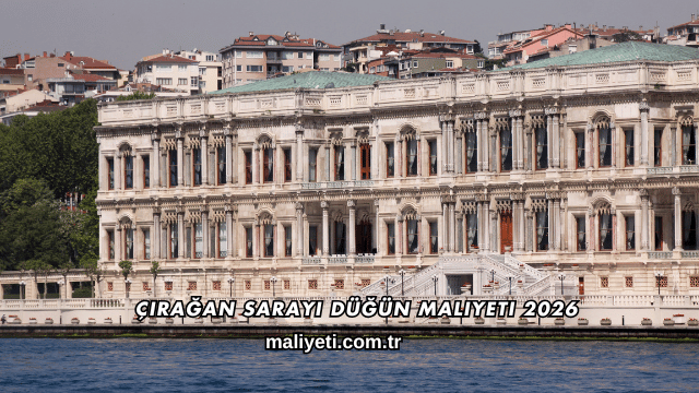 Çırağan Sarayı Düğün Maliyeti 2026