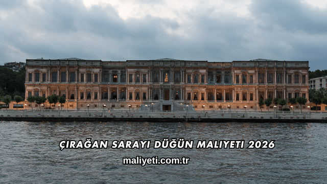 Çırağan Sarayı Düğün Maliyeti 2026