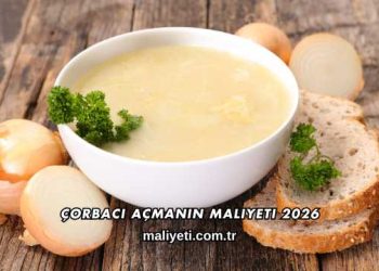 Çorbacı Açmanın Maliyeti 2026