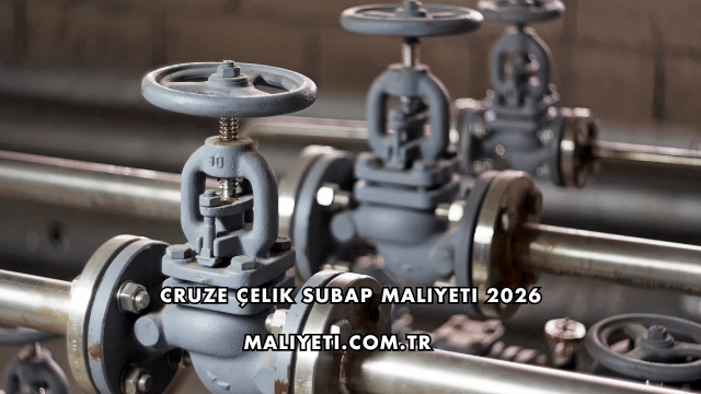 Cruze Çelik Subap Maliyeti 2026