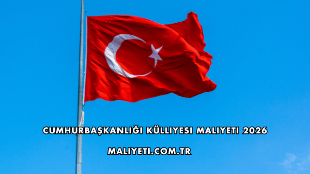 Cumhurbaşkanlığı Külliyesi Maliyeti 2026