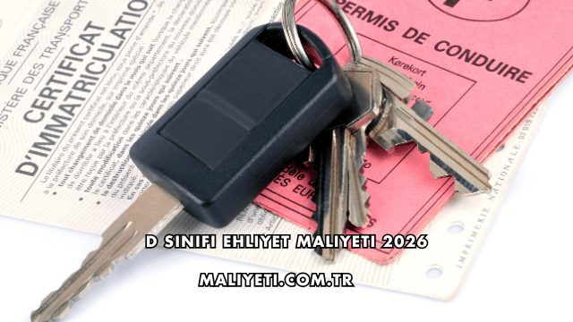 D Sınıfı Ehliyet Maliyeti 2026