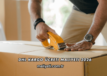 DHL Kargo Ücreti Maliyeti 2026
