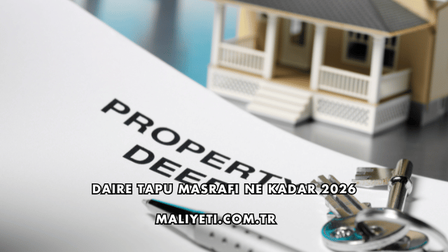 Daire Tapu Masrafı Ne Kadar 2026