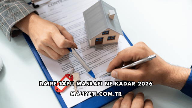 Daire Tapu Masrafı Ne Kadar 2026