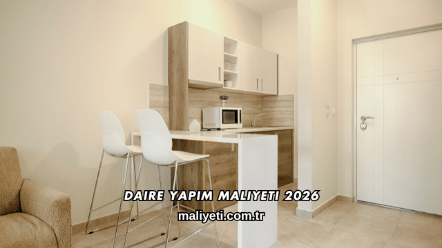 Daire Yapım Maliyeti 2026