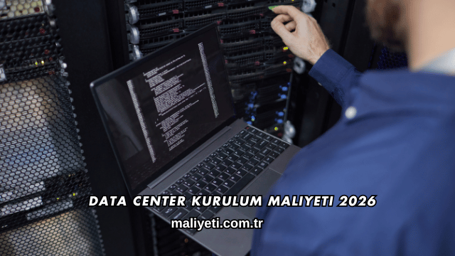 Data Center Kurulum Maliyeti 2026