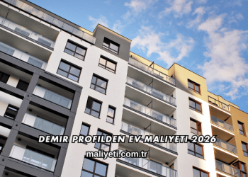 Demir Profilden Ev Maliyeti 2026
