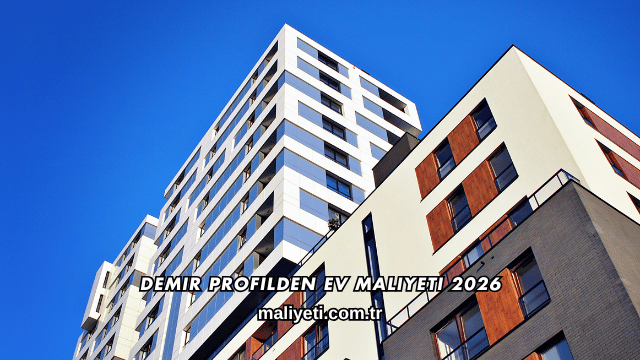Demir Profilden Ev Maliyeti 2026