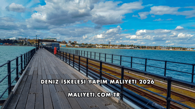Deniz İskelesi Yapım Maliyeti 2026