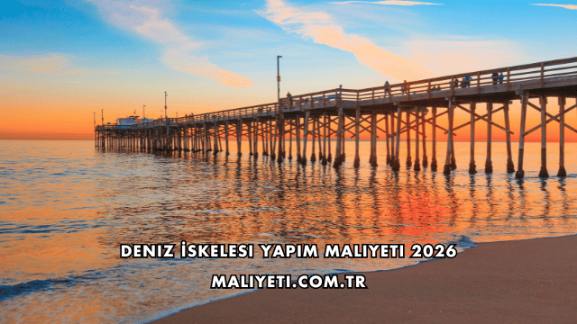 Deniz İskelesi Yapım Maliyeti 2026