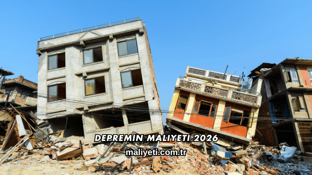 Depremin Maliyeti 2026