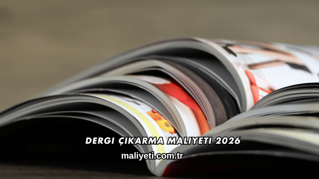 Dergi Çıkarma Maliyeti 2026