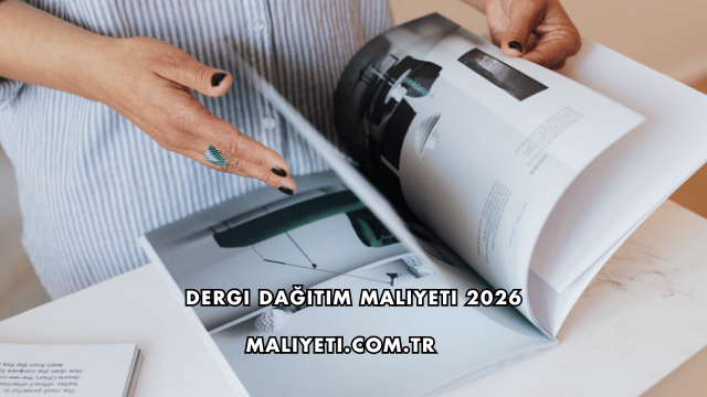 Dergi Dağıtım Maliyeti 2026