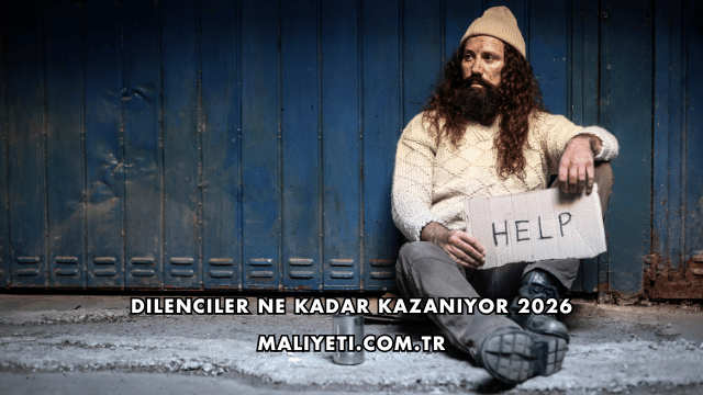 Dilenciler Ne Kadar Kazanıyor 2026